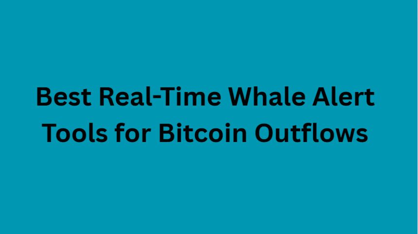 10 Best Real-Time Whale Alert Tools for Bitcoin Outflows