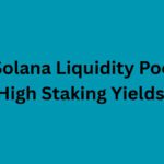 10 Best Solana Liquidity Pools for High Staking Yields