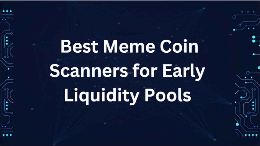 10 Best Meme Coin Scanners for Early Liquidity Pools