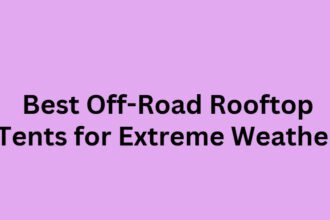 10 Best Off-Road Rooftop Tents for Extreme Weather