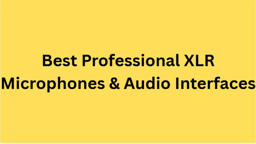10 Best Professional XLR Microphones & Audio Interfaces 2026
