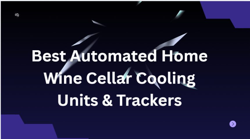 10 Best Automated Home Wine Cellar Cooling Units & Trackers