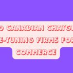 Top 10 Canadian ChatGPT-4o Fine-Tuning Firms for E-commerce
