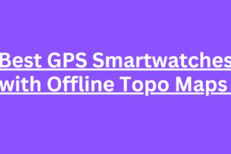 10 Best GPS Smartwatches with Offline Topo Maps