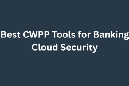 10 Best CWPP Tools for Banking Cloud Security (2026)