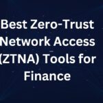 10 Best Zero-Trust Network Access (ZTNA) Tools for Finance