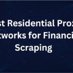 10 Best Residential Proxy Networks for Financial Scraping