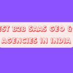 10 Best B2B SaaS GEO & AEO Agencies in India