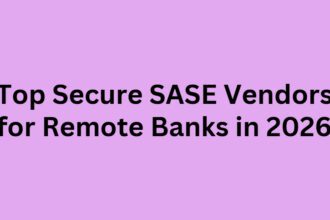 Top 10 Secure SASE Vendors for Remote Banks in 2026