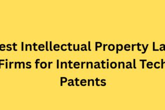 10 Best Intellectual Property Law Firms for International Tech Patents