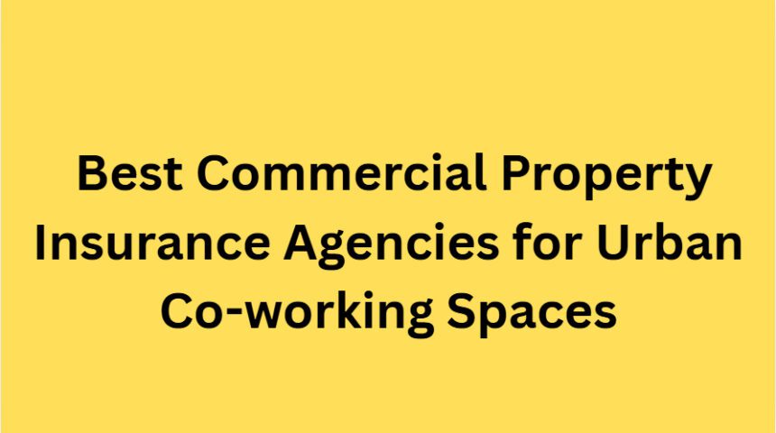 10 Best Commercial Property Insurance Agencies for Urban Co-working Spaces