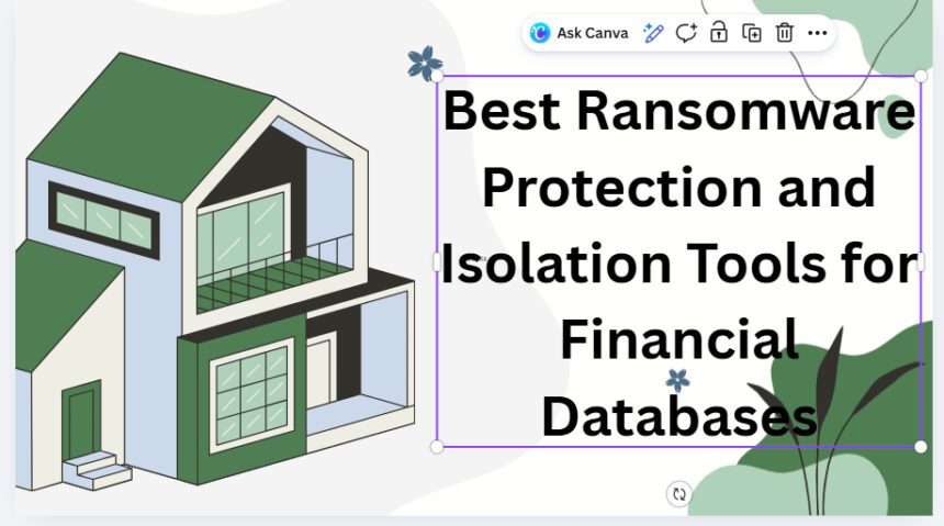 10 Best Ransomware Protection and Isolation Tools for Financial Databases
