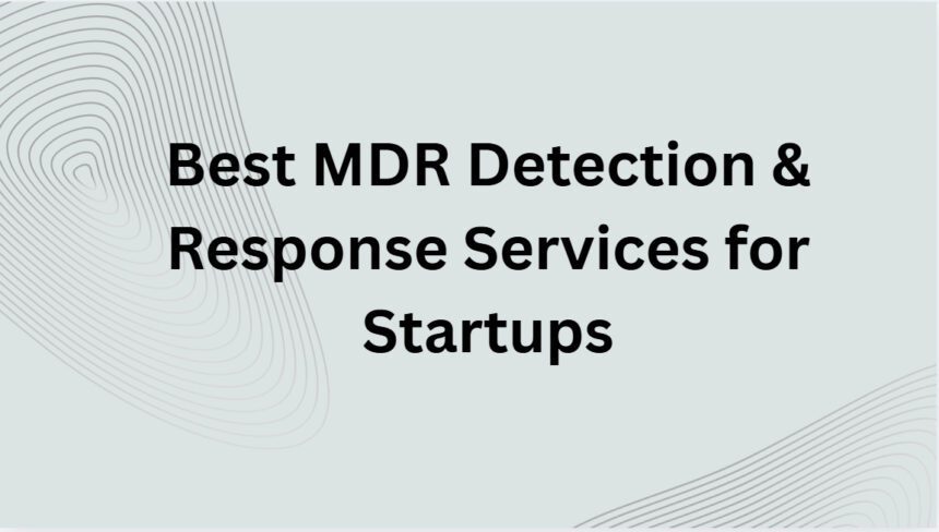 10 Best MDR Detection & Response Services for Startups