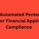 10 Best Automated Pentesting Tools for Financial Application Compliance