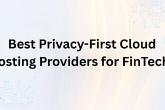 10 Best Privacy-First Cloud Hosting Providers for FinTechs