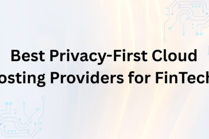 10 Best Privacy-First Cloud Hosting Providers for FinTechs