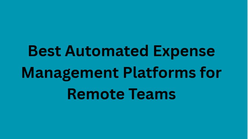 10 Best Automated Expense Management Platforms for Remote Teams