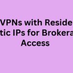 10 Best VPNs with Residential Static IPs for Brokerage Access
