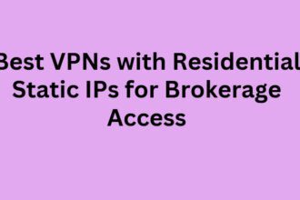 10 Best VPNs with Residential Static IPs for Brokerage Access