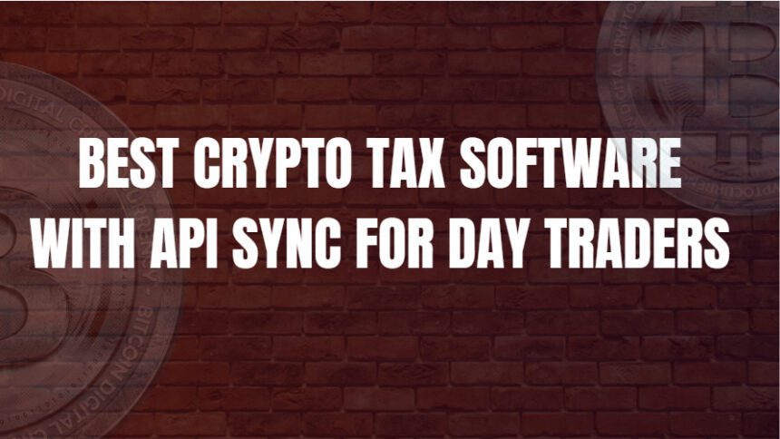 10 Best Crypto Tax Software with API Sync for Day Traders
