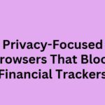 10 Best Privacy-Focused Web Browsers That Block Financial Trackers