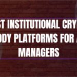 10 Best Institutional Crypto Custody Platforms for Asset Managers