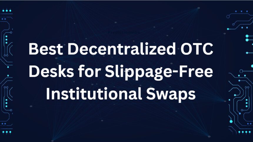 10 Best Decentralized OTC Desks for Slippage-Free Institutional Swaps