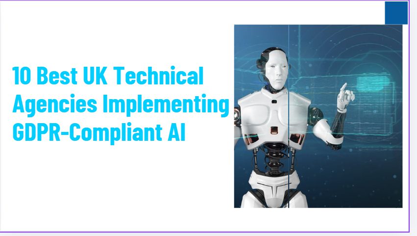10 Best UK Technical Agencies Implementing GDPR-Compliant AI