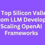 10 Top Silicon Valley Custom LLM Developers Scaling OpenAI Frameworks