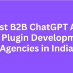 10 Best B2B ChatGPT API and Plugin Development Agencies in India