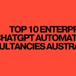 Top 10 Enterprise ChatGPT Automation Consultancies Australia