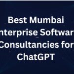 10 Best Mumbai Enterprise Software Consultancies for ChatGPT