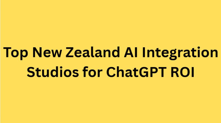 10 Top New Zealand AI Integration Studios for ChatGPT ROI