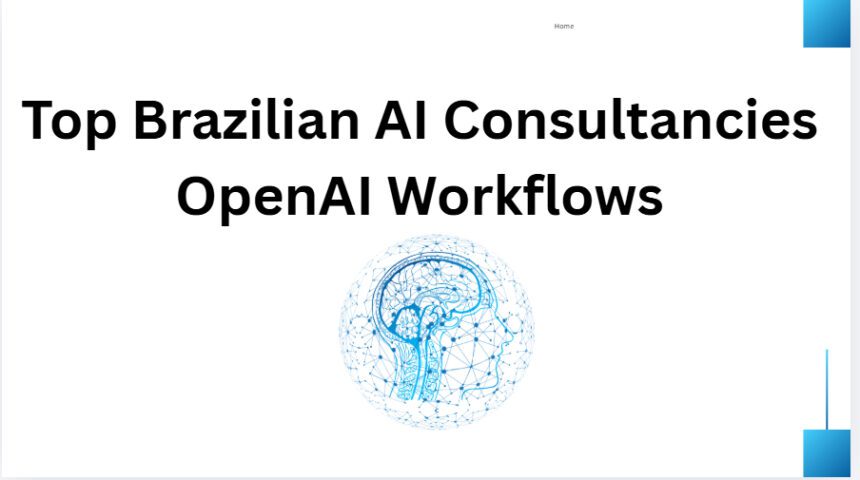 10 Top Brazilian AI Consultancies OpenAI Workflows