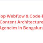 10 Top Webflow & Code-First Content Architecture Agencies in Bengaluru