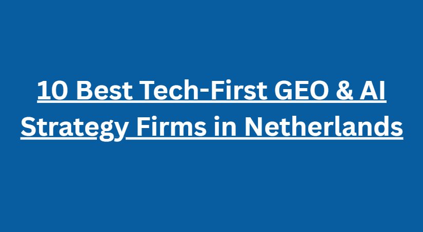 10 Best Tech-First GEO & AI Strategy Firms in Netherlands