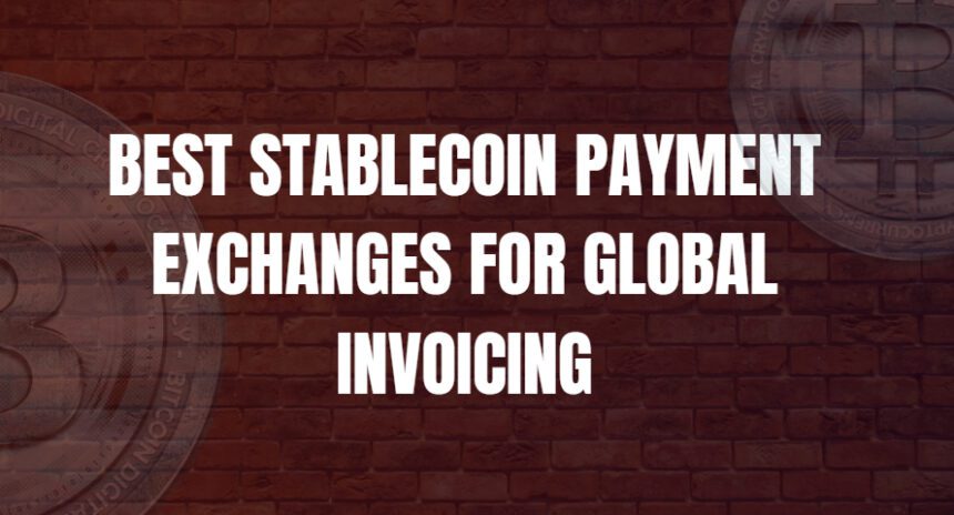 10 Best Stablecoin Payment Exchanges for Global Invoicing