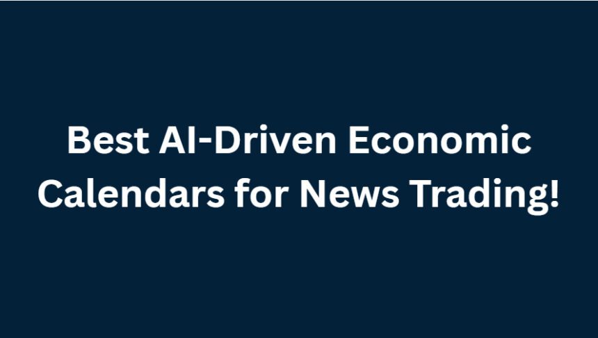10 Best AI-Driven Economic Calendars for News Trading!